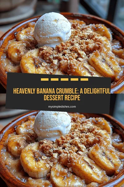 Heavenly Banana Crumble: A Delightful Dessert Recipe